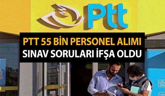 Herkes bekliyordu! PTT 55 Bin personel alımı için sınav soruları ifşa oldu