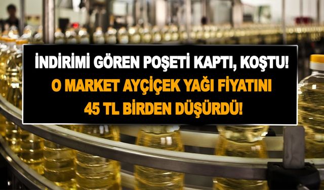 İndirimi gören poşeti kaptı, koştu! O market ayçiçek yağı fiyatını 45 TL birden düşürdü!