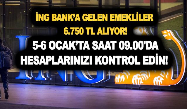 İNG Bank’a gelen emekliler 6.750 TL alıyor! 5-6 Ocak saat 09.00'da hesaplarınızı kontrol edin!