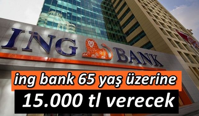 İNG hesabı olanlar dikkat! Bugün başladı 2 gün daha kaldı, 65 yaş üstüne 15000 TL veriliyor