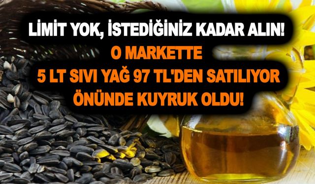 Limit yok, istediğiniz kadar alın! O markette 5 LT sıvı yağ 97 TL'den satılıyor! Önünde kuyruk oldu