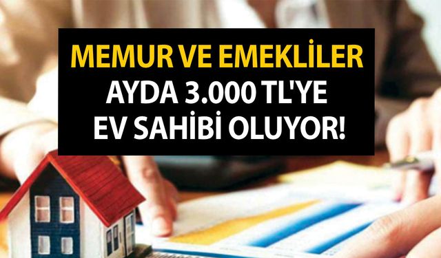 Memur ve emekliler ayda 3.000 TL'ye ev sahibi oluyor! Az önce müjdeli haber verildi!