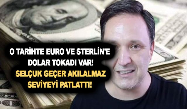 O tarihte euro ve sterlin'e dolar tokadı var! Selçuk Geçer akılalmaz seviyeyi patlattı! Olağanüstü durum geldi