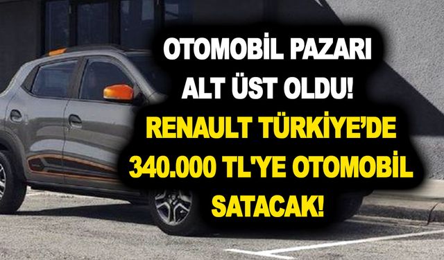 Otomobil pazarı alt üst olacak! Renault Türkiye’de 340.000 TL'ye otomobil satacak! 0.8 litrelik motor hacmi ve 50 beygir