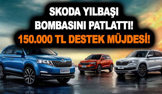 Skoda yılbaşı bombasını patlattı! 150.000 TL destek müjdesi! Kamiq, Kodiaq, Karoq...