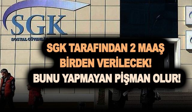 Son dakika haberi vatandaşları mest etti! SGK tarafından 2 maaş birden verilecek! Bunu yapmayan pişman olur