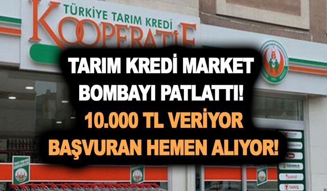 Tarım kredi market bombayı patlattı! 10.000 TL veriyor! Başvuran hemen alıyor