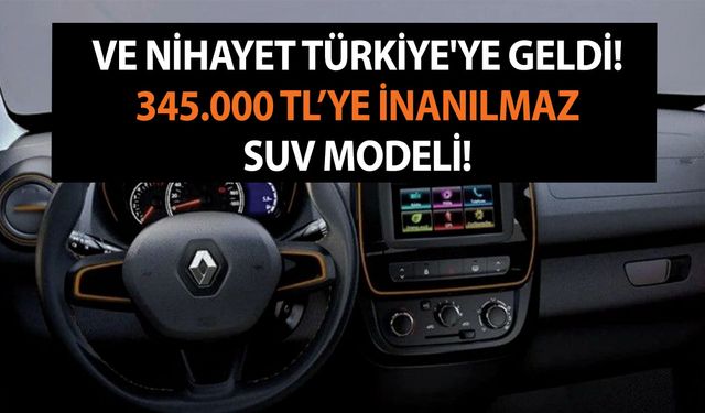 Ve nihayet Türkiye'ye geldi! 345.000 TL’ye inanılmaz SUV modeli! Peynir ekmek gibi satılacak