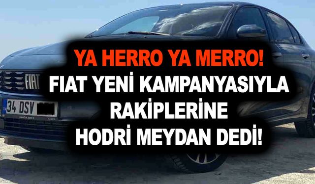 Ya herro ya merro! Fiat yeni kampanyasıyla rakiplerine hodri meydan dedi! Bu fiyat daha da gelmez