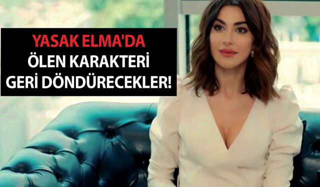 Yasak Elma'dan şartelleri en tepeye attıracak geri dönüş iddiası! Ölen karakteri geri döndürecekler!