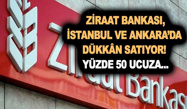 Yatırım yapmak isteyene bomba fırsat! Ziraat Bankası, İstanbul ve Ankara’da dükkân satıyor! Yüzde 50 ucuza...