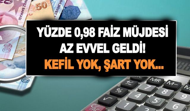 Acil nakit ihtiyacı olanlara yüzde 0,98 faiz müjdesi az evvel geldi! Kefil yok, şart yok...