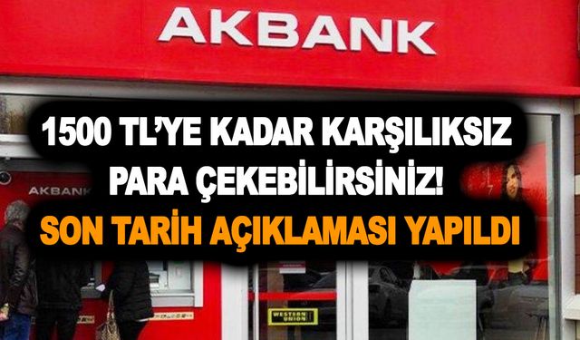 Akbank’tan acil duyuru! 1500 TL’ye kadar karşılıksız para çekebilirsiniz! Son tarih açıklaması yapıldı