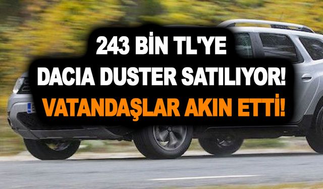 243 bin TL'ye Dacia Duster satılıyor! Bu tarihler arasında geçerli! Vatandaşlar akın etti!