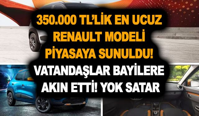 350.000 TL’lik en ucuz Renault modeli piyasaya sunuldu! Vatandaşlar bayilere akın etti! Yok satar!