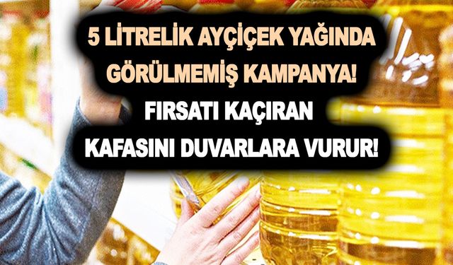 5 litrelik ayçiçek yağında görülmemiş kampanya! Yeni yıla özel başladı! Fırsatı kaçıran kafasını duvarlara vurur!