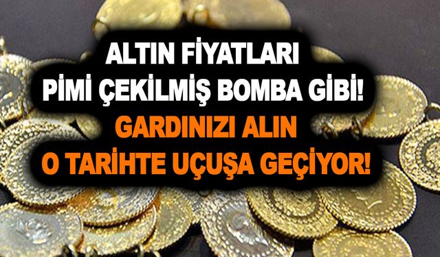 Altın fiyatları pimi çekilmiş bomba gibi! Gardınızı alın! O tarihte uçuşa geçiyor!