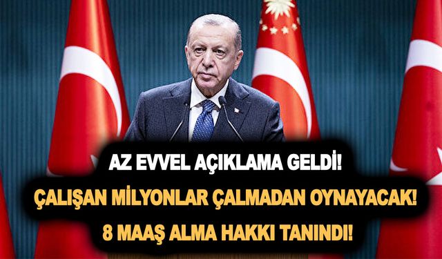 Az evvel açıklama geldi! Çalışan milyonlar çalmadan oynayacak! 8 maaş alma hakkı tanındı