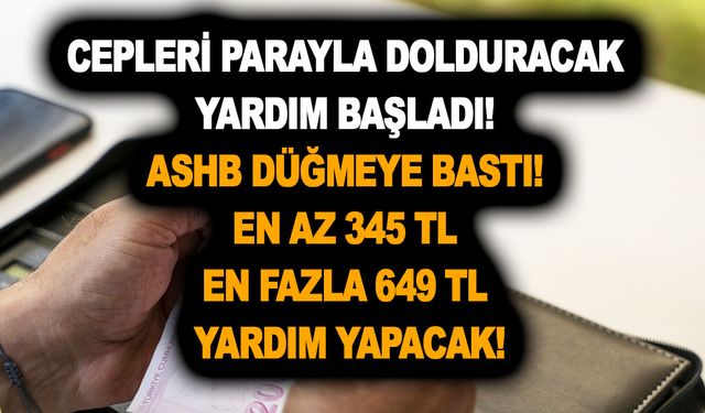 Cepleri parayla dolduracak yardım başladı! ASHB düğmeye bastı! En az 345 TL en fazla 649 TL yardım yapacak!