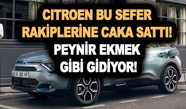 Citroen bu sefer rakiplerine caka sattı! Peynir ekmek gibi satılıyor acele edin!