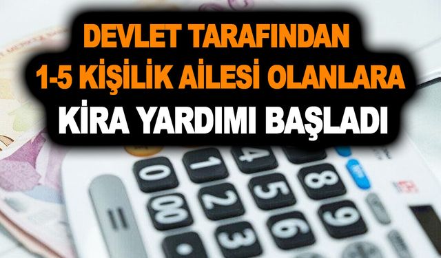 Alanlar, almayanlara haber versin! Devlet tarafından 1-5 kişilik ailesi olanlara kira yardımı başladı