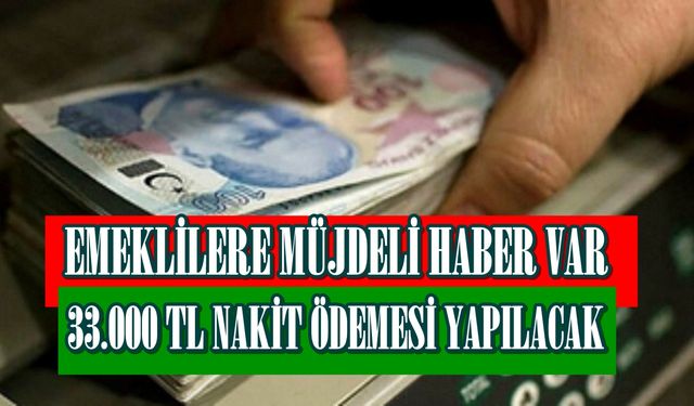 Emeklilere 33.000 TL Ödeme Haberi Var! Banka Duyurdu! Banka Müşterisi Olan Yaşadı!