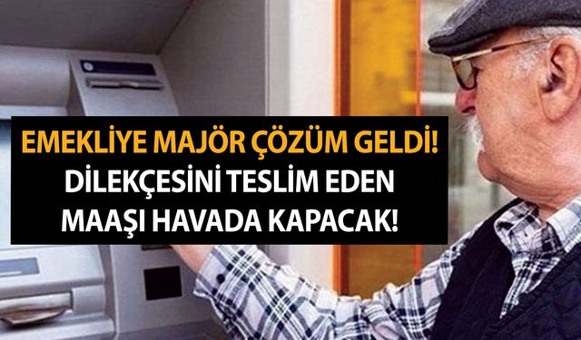 Maaşın erken bağlansın diyen emekliye majör çözüm geldi! Dilekçesini teslim eden maaşı havada kapacak!