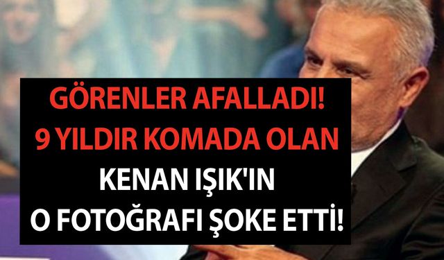 Görenler afalladı! 'Kenan Işık bıraktığımız gibi' Demişti! 9 yıldır komada olan Kenan Işık'ın o fotoğrafı şoke etti