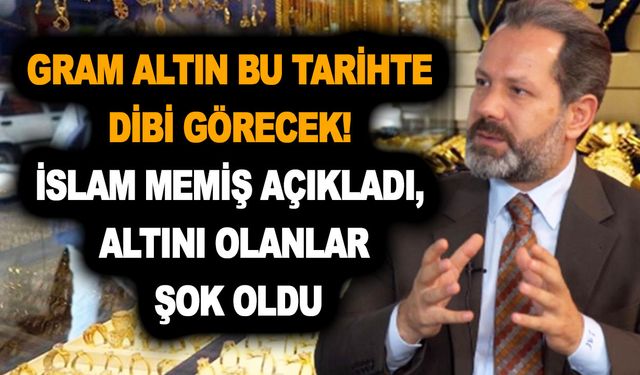 Altın fiyatlarında şaşırtan dönüş! Gram altın bu tarihte dibi görecek! İslam Memiş açıkladı, altını olanlar şok oldu