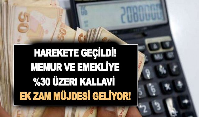 Memur ve emekliye yeni zam tablosu için harekete geçildi! %30 üzeri kallavi zam müjdesi geliyor!