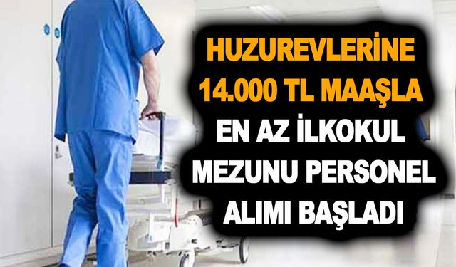 İŞKUR huzurevlerine 14.000 TL maaşla en az ilkokul mezunu personel alımı başladı: İşte ilan listesi ve başvuru