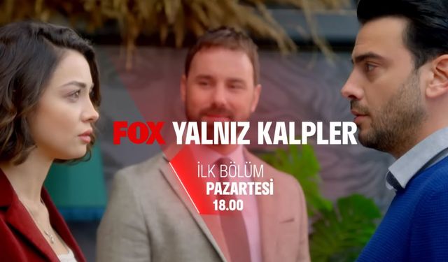 Fox’tan Yalnız Kalpler Dizisi Oyuncuları Kimler? Hangi Gün Yayımlanıyor?