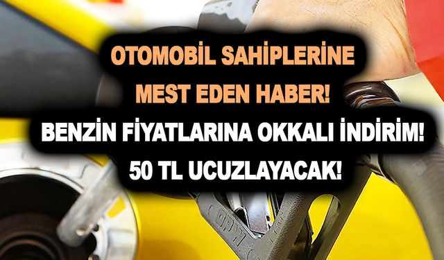 Otomobil sahiplerine mest eden haber! Benzin fiyatlarına okkalı indirim! 50 TL ucuzlayacak!