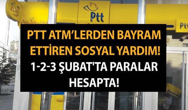 PTT ATM’lerden bayram ettiren sosyal yardım! Devlet ailelere destek veriyor! 1-2-3 Şubat'ta paralar hesapta