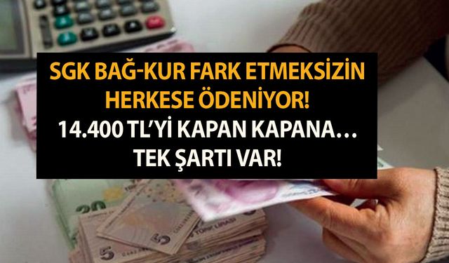 SGK Bağ-kur fark etmeksizin herkese ödeniyor! 14.400 TL’yi kapan kapana… Tek şartı var!