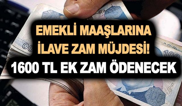 SGK-SSK ve Bağ-kur emekli maaşlarına ilave zam müjdesi! 1600 TL ek zam ödenecek