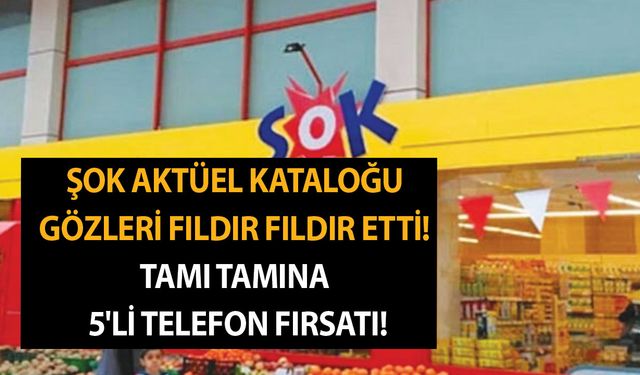 ŞOK aktüel kataloğu gözleri fıldır fıldır etti! Tamı tamına 5'li telefon fırsatı akılları baştan aldı! Böylesi imkansız