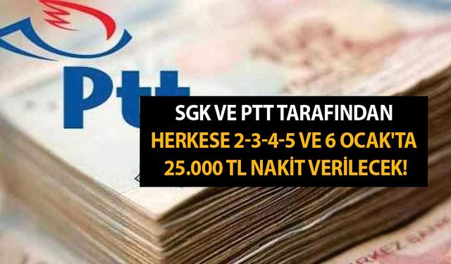 Son dakika beklenen oldu! SGK ve PTT tarafından herkese 2-3-4-5 ve 6 Ocak'ta 25.000 TL nakit verilecek!