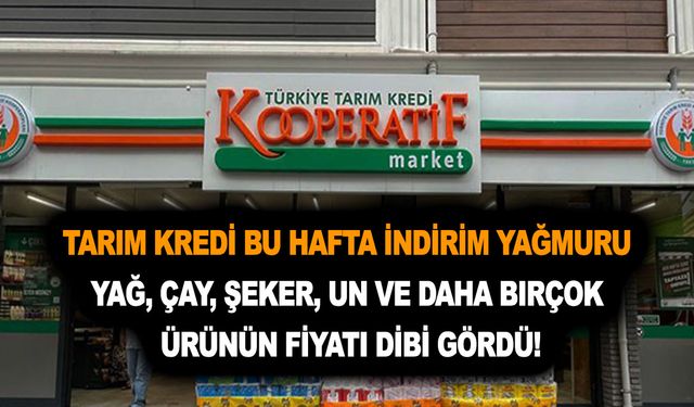 Tarım kredide bu hafta indirim yağmuru yağ, çay, şeker, un ve daha birçok ürünün fiyatı dibi gördü!