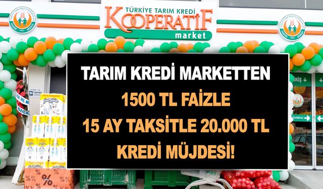 Tarım kredi markette müjde verdi! 1500 TL faizle 15 ay taksitle 20.000 TL kredi veriyor! İşte başvuru şartları!