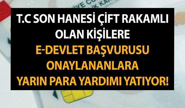 T.C son hanesi çift rakamlı olan kişilere e-devlet başvurusu onaylananlara yarın para yardımı yatıyor 