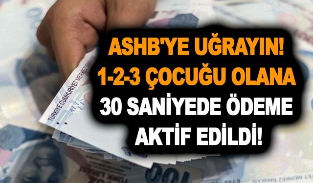 Totalde 1.300 TL ödeme için ASHB'ye uğrayın! 1-2-3 çocuğu olana 30 saniyede ödeme aktif edildi!