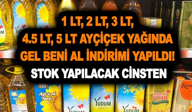 1 LT, 2 LT, 3 LT, 4.5 LT, 5 LT ayçiçek yağında gel beni al indirimi yapıldı! Stok yapılacak cinsten