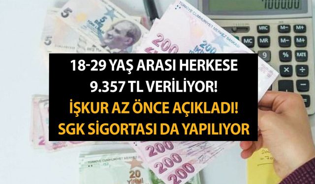 18-29 yaş arası herkese 9.357 TL veriliyor! İŞKUR az önce açıkladı! SGK sigortası da yapılıyor