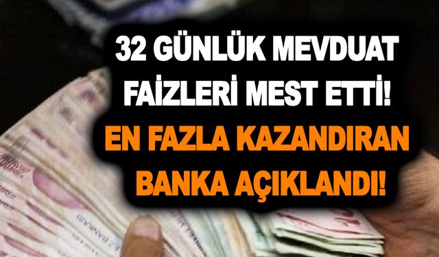 32 günlük, 90 günlük ve 180 günlük mevduat faizleri mest etti! En fazla kazandıran banka açıklandı!