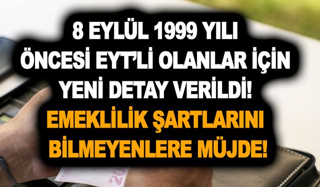 8 Eylül 1999 yılı öncesi EYT’li olanlar için yeni detay verildi! Emeklilik şartlarını bilmeyenlere müjde!