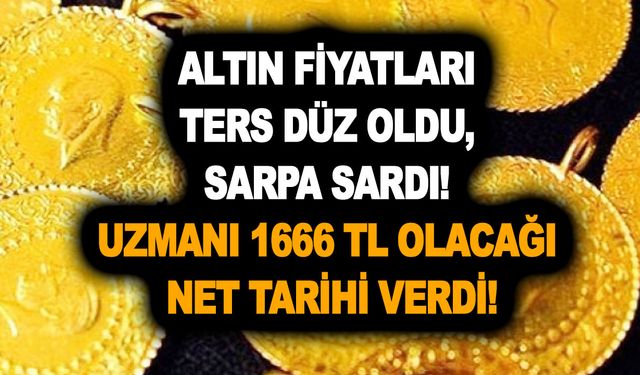 Altın fiyatları ters düz oldu, sarpa sardı! Uzmanı 1666 TL olacağı net tarihi verdi! Altını olanlar mest olacak!