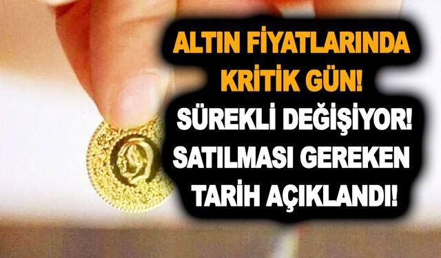 Altın fiyatlarında kritik gün! Altın fiyatları sürekli değişiyor! Satılması gereken tarih açıklandı!