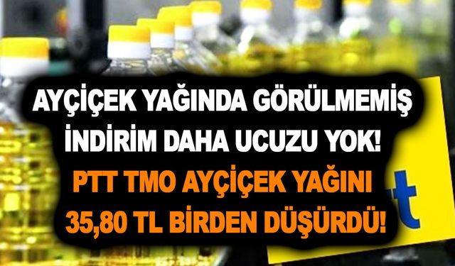 Ayçiçek yağında görülmemiş indirim daha ucuzu yok! PTT TMO Ayçiçek Yağını 35,80 TL birden düşürdü!