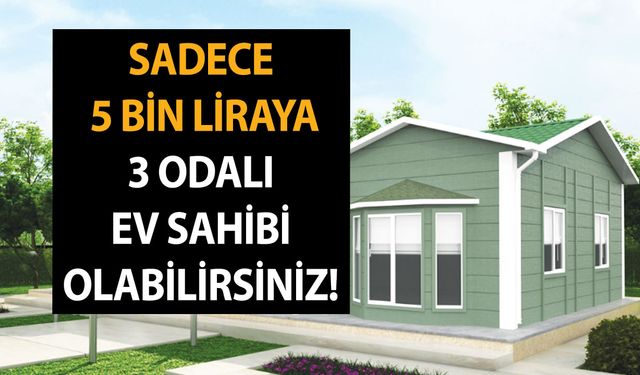 Barınma desteği olarak prefabrik ev seçeneği müjdesi! Sadece 5 bin liraya 3 odalı ev sahibi olabilirsiniz!